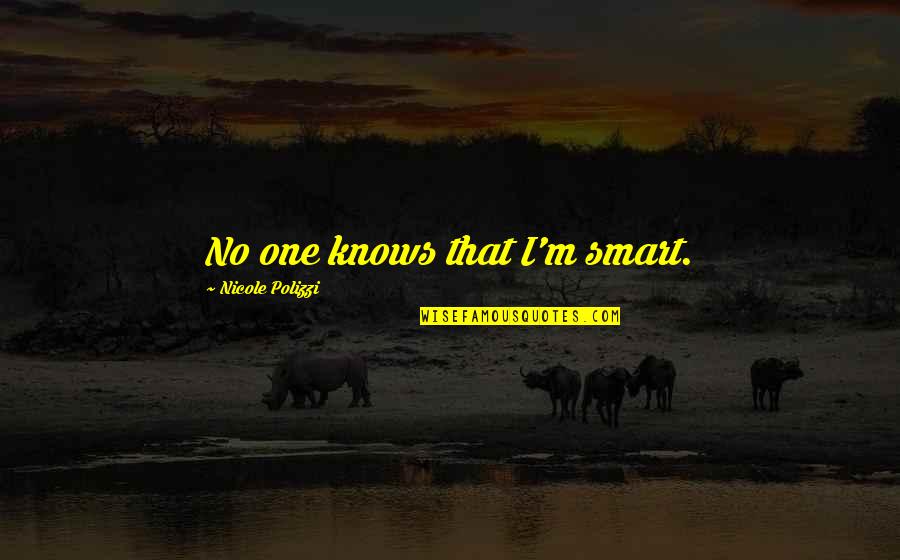 Emails Etiquette Quotes By Nicole Polizzi: No one knows that I'm smart. Emails Etiquette Quotes By Nicole Polizzi: No one knows that I'm smart.