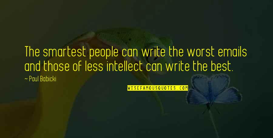 Emails Etiquette Quotes By Paul Babicki: The smartest people can write the worst emails Emails Etiquette Quotes By Paul Babicki: The smartest people can write the worst emails