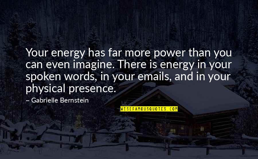 Emails Quotes By Gabrielle Bernstein: Your energy has far more power than you