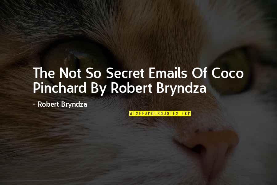 Emails Quotes By Robert Bryndza: The Not So Secret Emails Of Coco Pinchard