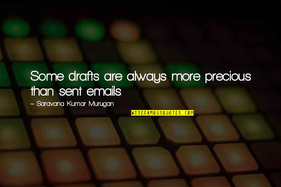 Emails Quotes By Saravana Kumar Murugan: Some drafts are always more precious than sent