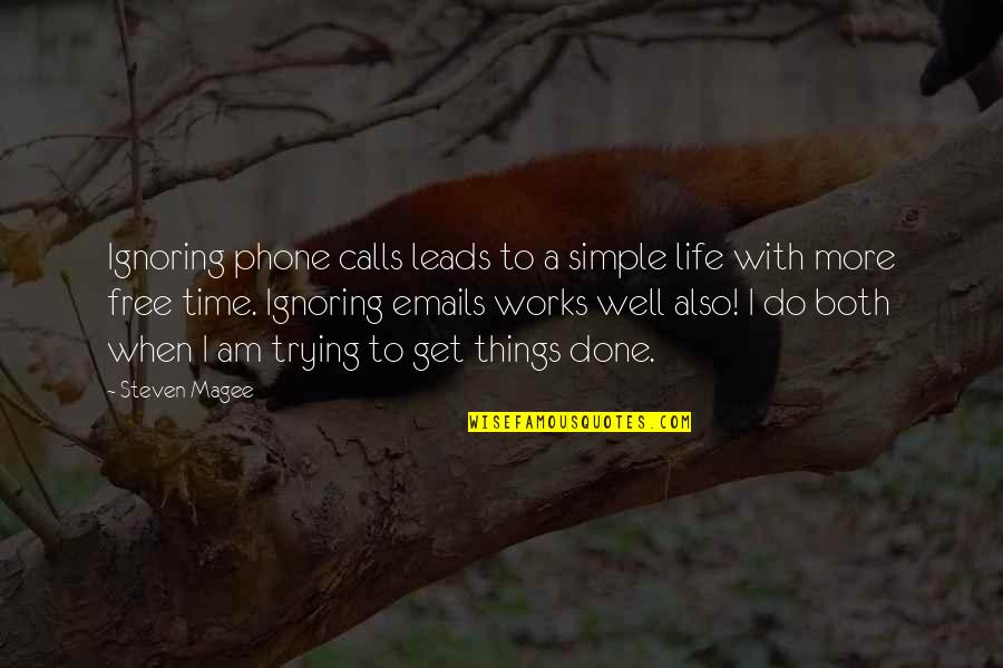 Emails Quotes By Steven Magee: Ignoring phone calls leads to a simple life