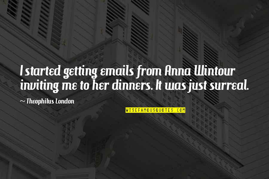 Emails Quotes By Theophilus London: I started getting emails from Anna Wintour inviting