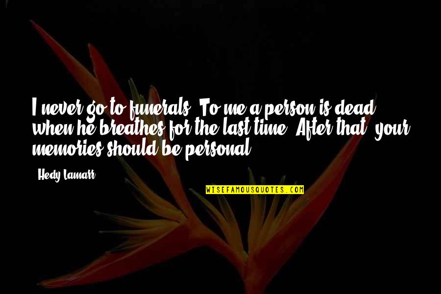 Emakaala Quotes By Hedy Lamarr: I never go to funerals. To me a Emakaala Quotes By Hedy Lamarr: I never go to funerals. To me a