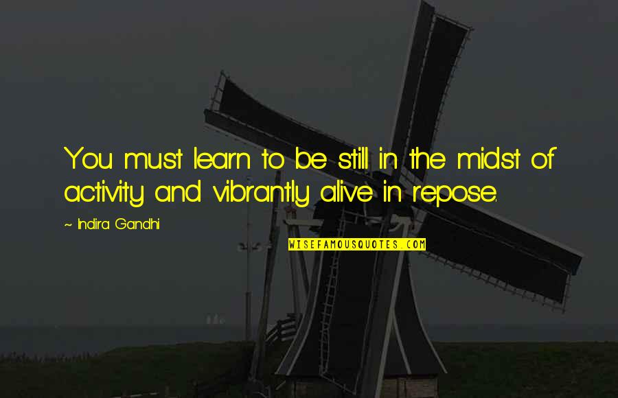 Emakaala Quotes By Indira Gandhi: You must learn to be still in the