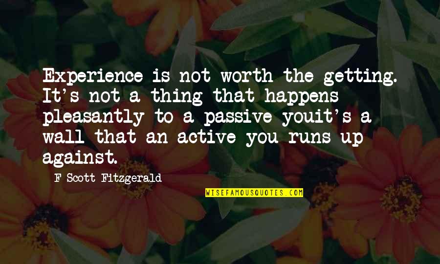 Emalee Assenberg Quotes By F Scott Fitzgerald: Experience is not worth the getting. It's not