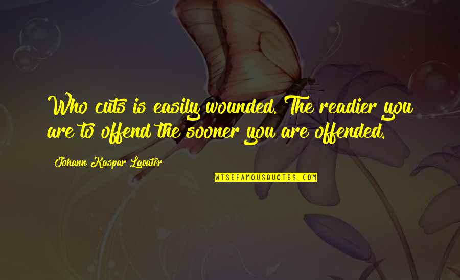 Emalee Hooves Quotes By Johann Kaspar Lavater: Who cuts is easily wounded. The readier you Emalee Hooves Quotes By Johann Kaspar Lavater: Who cuts is easily wounded. The readier you