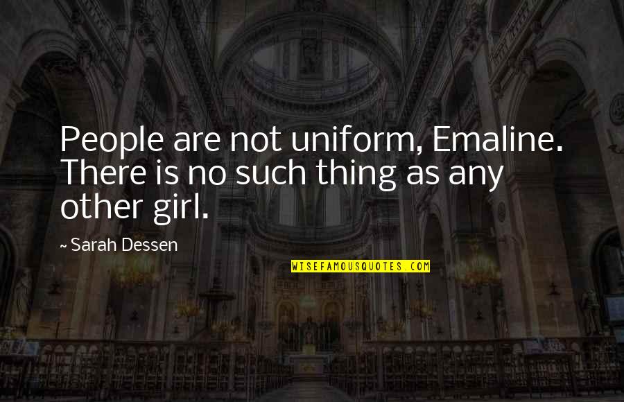Emaline Quotes By Sarah Dessen: People are not uniform, Emaline. There is no