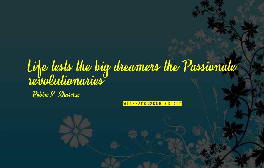 Emami Share Quotes By Robin S. Sharma: Life tests the big dreamers the Passionate revolutionaries. Emami Share Quotes By Robin S. Sharma: Life tests the big dreamers the Passionate revolutionaries.