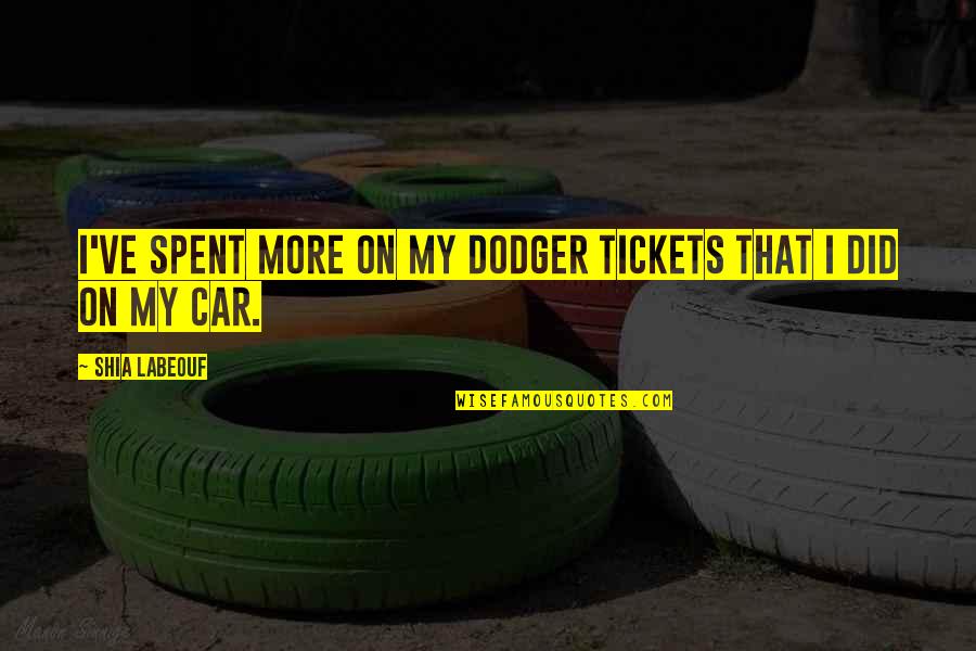 Eman Quotes By Shia Labeouf: I've spent more on my Dodger tickets that Eman Quotes By Shia Labeouf: I've spent more on my Dodger tickets that