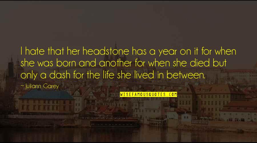 Emanan Significado Quotes By Juliann Garey: I hate that her headstone has a year Emanan Significado Quotes By Juliann Garey: I hate that her headstone has a year