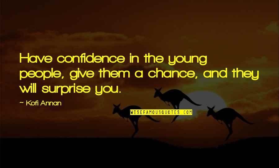 Emanan Significado Quotes By Kofi Annan: Have confidence in the young people, give them