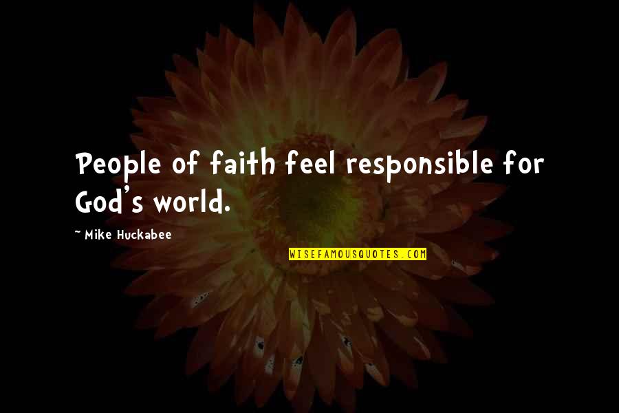 Emanando Significado Quotes By Mike Huckabee: People of faith feel responsible for God's world. Emanando Significado Quotes By Mike Huckabee: People of faith feel responsible for God's world.