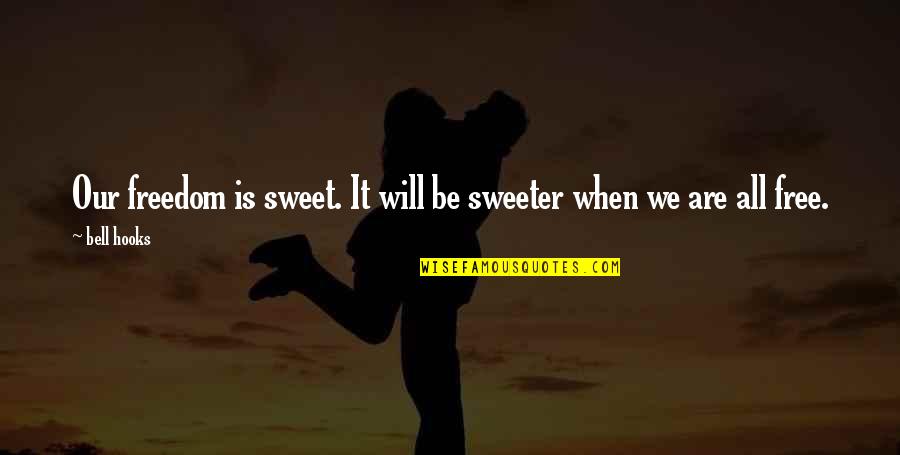 Emanar Cellars Quotes By Bell Hooks: Our freedom is sweet. It will be sweeter