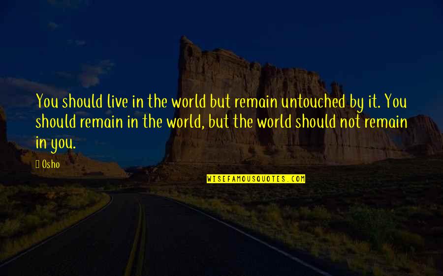 Emanar Significado Quotes By Osho: You should live in the world but remain