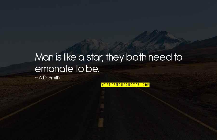 Emanate Quotes By A.D. Smith: Man is like a star, they both need