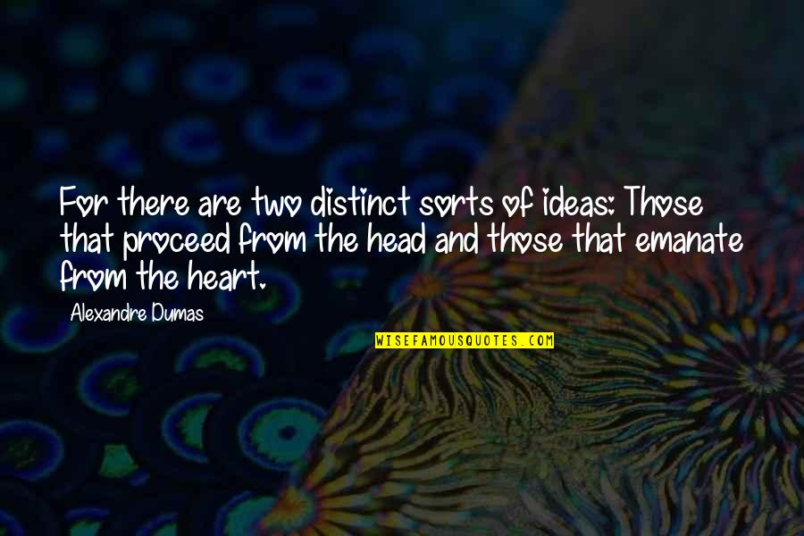 Emanate Quotes By Alexandre Dumas: For there are two distinct sorts of ideas: