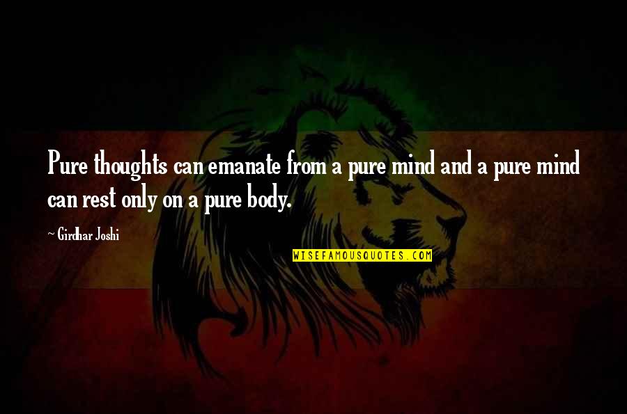 Emanate Quotes By Girdhar Joshi: Pure thoughts can emanate from a pure mind Emanate Quotes By Girdhar Joshi: Pure thoughts can emanate from a pure mind