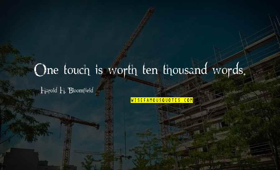 Emanate Quotes By Harold H. Bloomfield: One touch is worth ten thousand words.