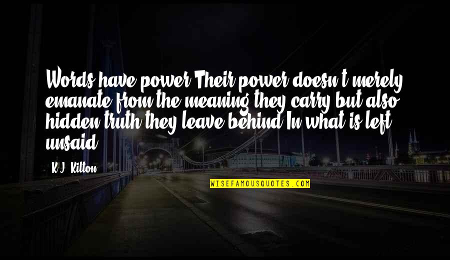 Emanate Quotes By K.J. Kilton: Words have power.Their power doesn't merely emanate from