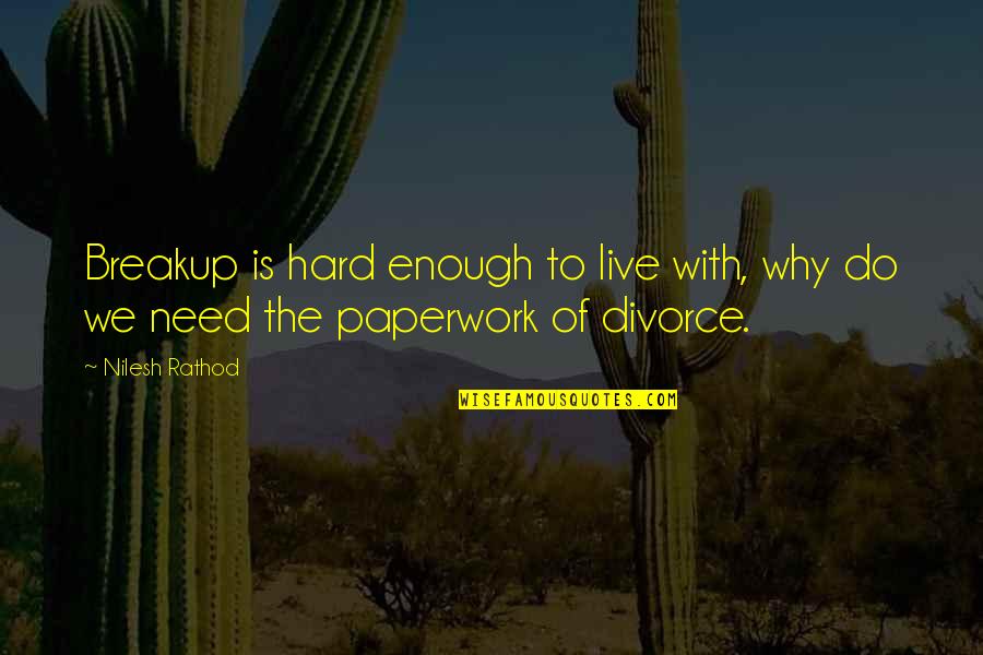 Emanate Quotes By Nilesh Rathod: Breakup is hard enough to live with, why