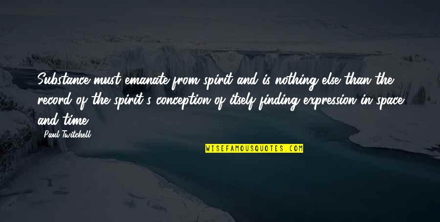Emanate Quotes By Paul Twitchell: Substance must emanate from spirit and is nothing Emanate Quotes By Paul Twitchell: Substance must emanate from spirit and is nothing