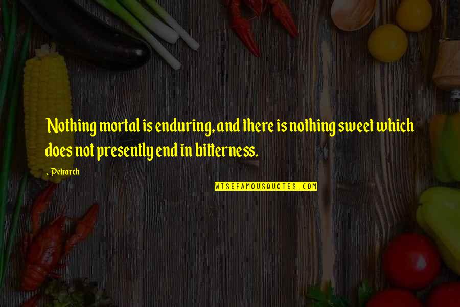 Emanate Quotes By Petrarch: Nothing mortal is enduring, and there is nothing