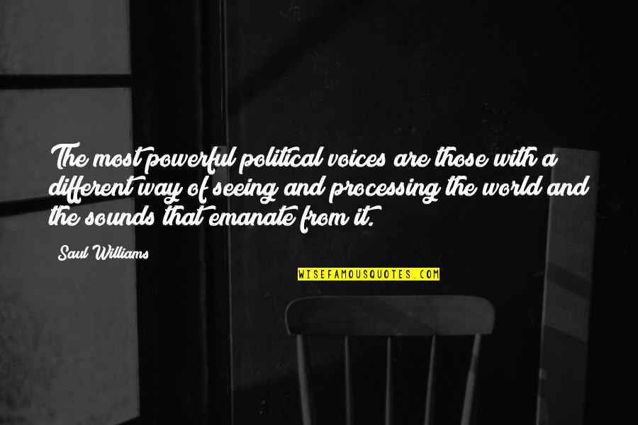 Emanate Quotes By Saul Williams: The most powerful political voices are those with