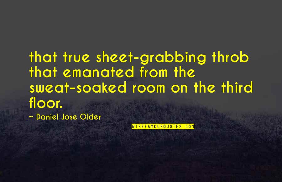 Emanated Quotes By Daniel Jose Older: that true sheet-grabbing throb that emanated from the
