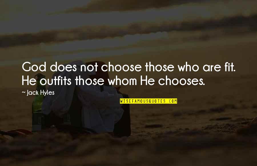 Emanation Extreme Quotes By Jack Hyles: God does not choose those who are fit.