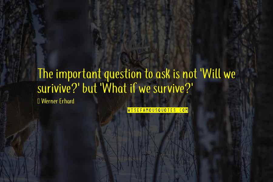 Emanation Extreme Quotes By Werner Erhard: The important question to ask is not 'Will
