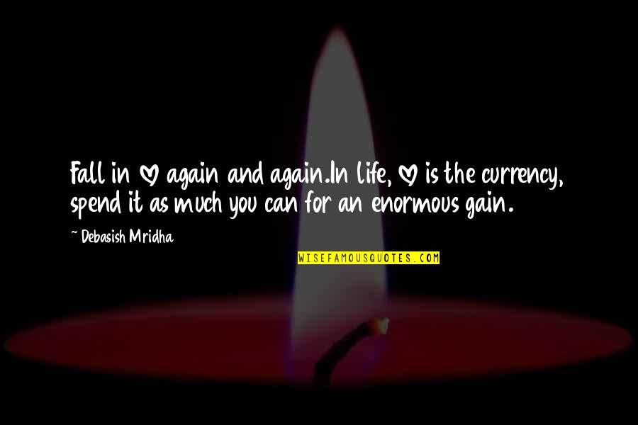 Emanation Quotes By Debasish Mridha: Fall in love again and again.In life, love