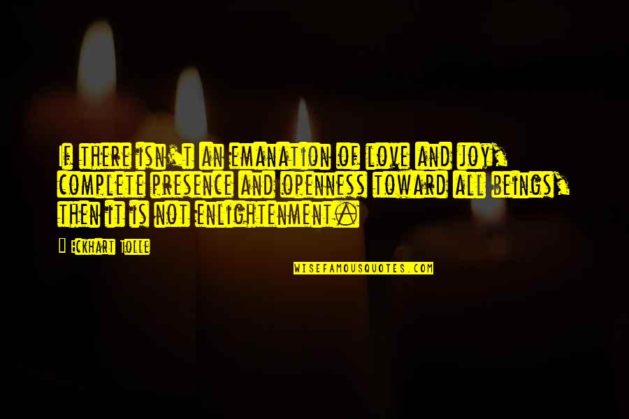 Emanation Quotes By Eckhart Tolle: If there isn't an emanation of love and Emanation Quotes By Eckhart Tolle: If there isn't an emanation of love and