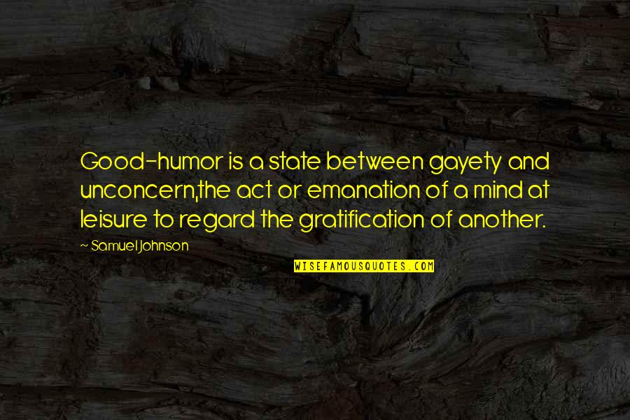 Emanation Quotes By Samuel Johnson: Good-humor is a state between gayety and unconcern,the Emanation Quotes By Samuel Johnson: Good-humor is a state between gayety and unconcern,the