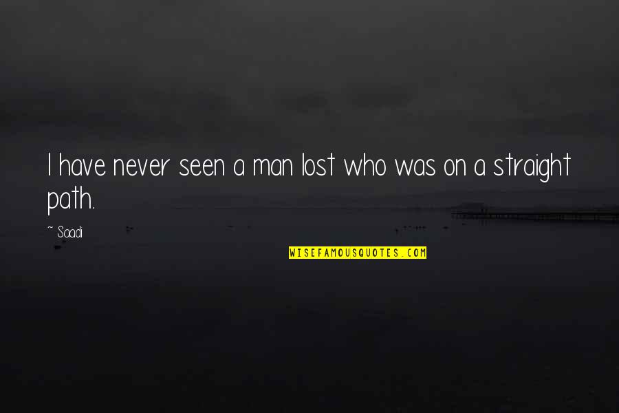 Emanations To Be Picked Quotes By Saadi: I have never seen a man lost who