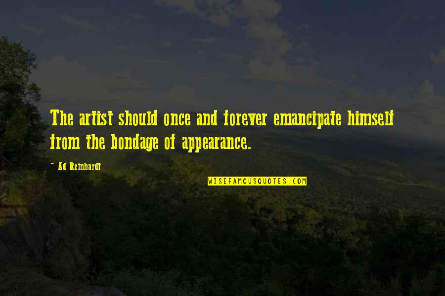 Emancipate Quotes By Ad Reinhardt: The artist should once and forever emancipate himself