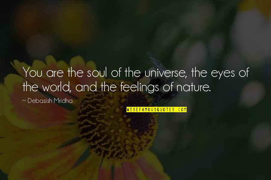 Emancipate Quotes By Debasish Mridha: You are the soul of the universe, the Emancipate Quotes By Debasish Mridha: You are the soul of the universe, the