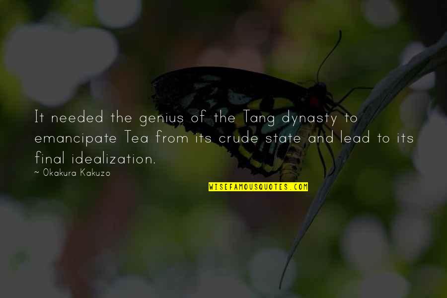 Emancipate Quotes By Okakura Kakuzo: It needed the genius of the Tang dynasty Emancipate Quotes By Okakura Kakuzo: It needed the genius of the Tang dynasty