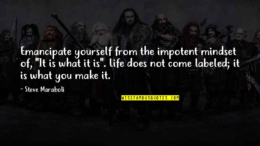 Emancipate Quotes By Steve Maraboli: Emancipate yourself from the impotent mindset of, "It Emancipate Quotes By Steve Maraboli: Emancipate yourself from the impotent mindset of, "It