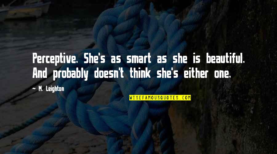 Emancipate Yourself From Mental Slavery Quotes By M. Leighton: Perceptive. She's as smart as she is beautiful.