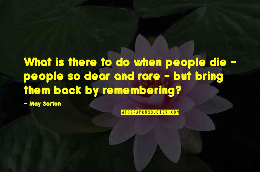 Emancipateth Quotes By May Sarton: What is there to do when people die