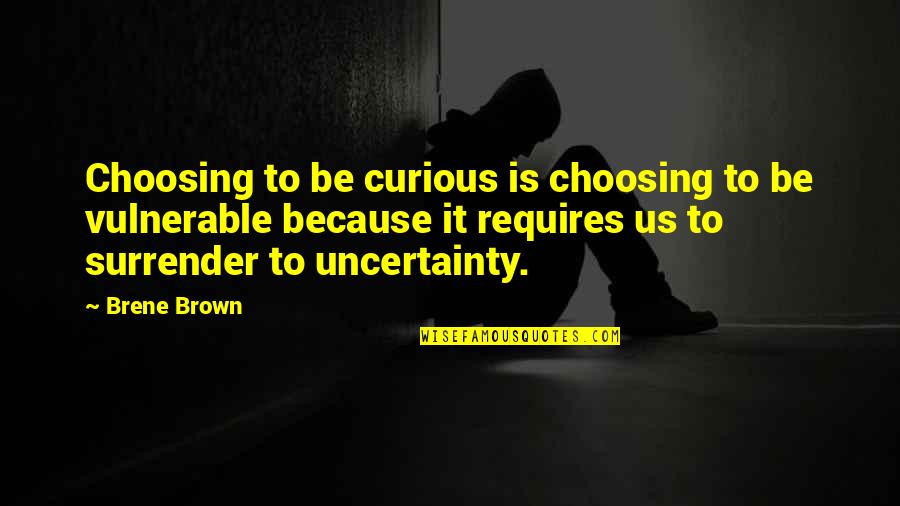 Emancipation From Parents Quotes By Brene Brown: Choosing to be curious is choosing to be