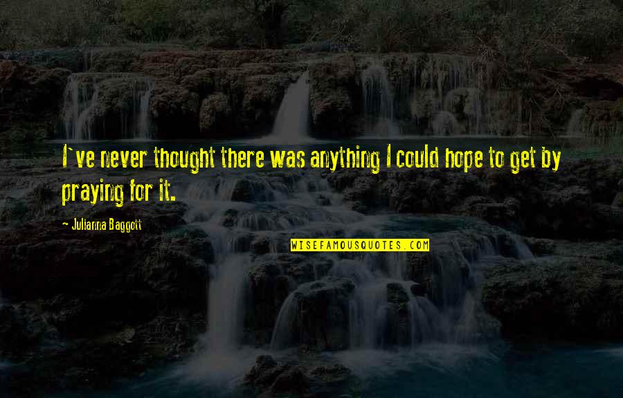 Emancipation Of Slavery Quotes By Julianna Baggott: I've never thought there was anything I could Emancipation Of Slavery Quotes By Julianna Baggott: I've never thought there was anything I could