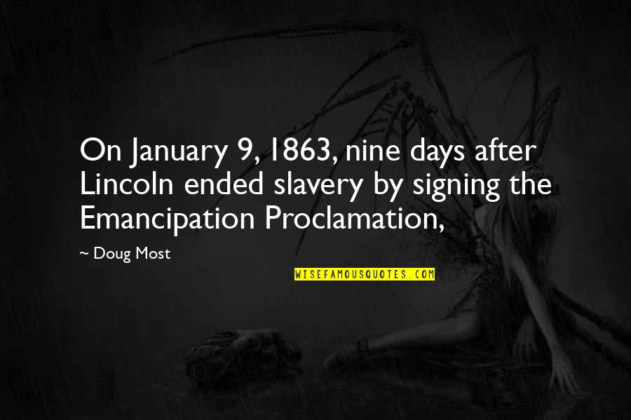 Emancipation Proclamation Quotes By Doug Most: On January 9, 1863, nine days after Lincoln