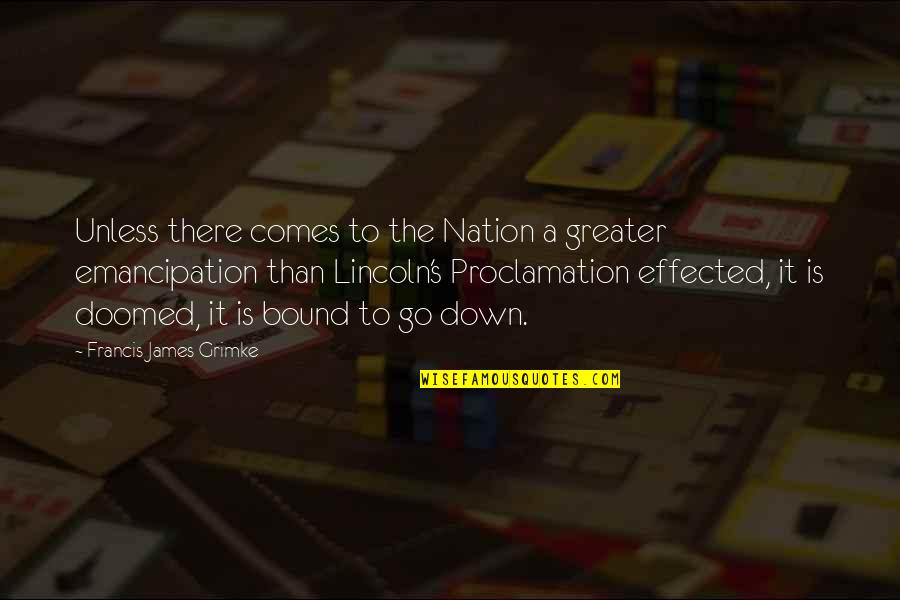 Emancipation Proclamation Quotes By Francis James Grimke: Unless there comes to the Nation a greater