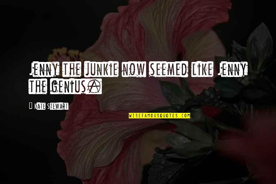 Emancipatorio Sinonimos Quotes By Kate Stewart: Jenny the junkie now seemed like Jenny the Emancipatorio Sinonimos Quotes By Kate Stewart: Jenny the junkie now seemed like Jenny the