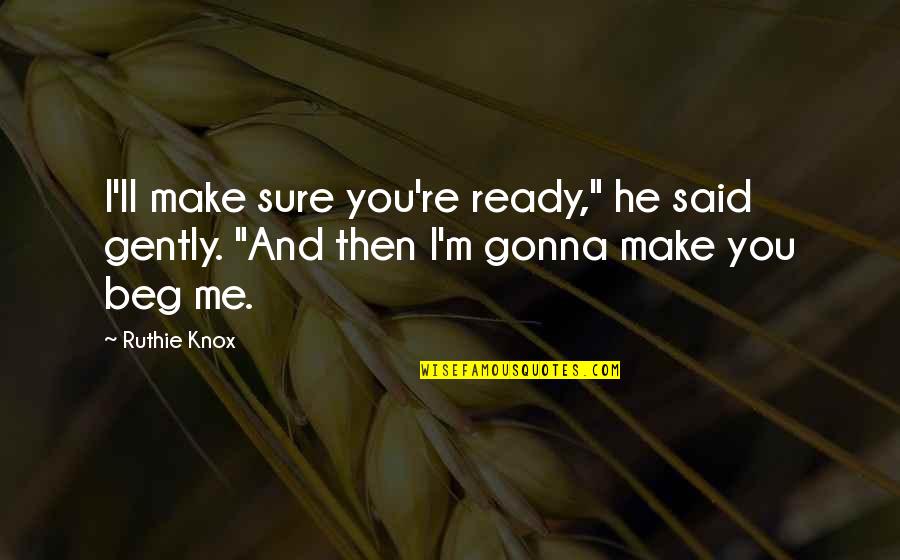 Emanda Thomas Quotes By Ruthie Knox: I'll make sure you're ready," he said gently.