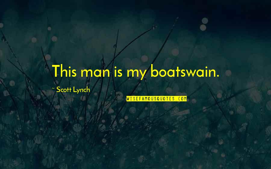Emanda Thomas Quotes By Scott Lynch: This man is my boatswain. Emanda Thomas Quotes By Scott Lynch: This man is my boatswain.