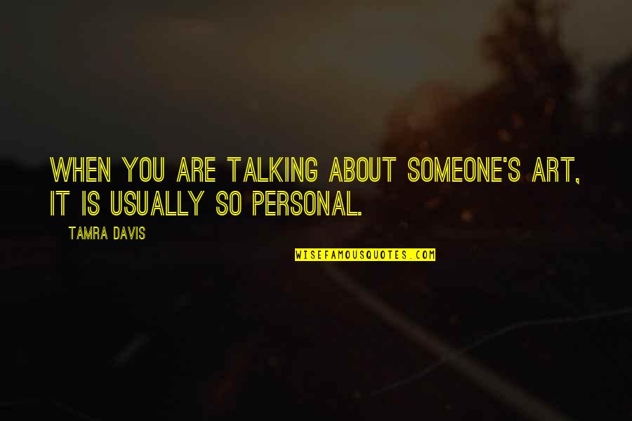 Emanoil Gojdu Quotes By Tamra Davis: When you are talking about someone's art, it