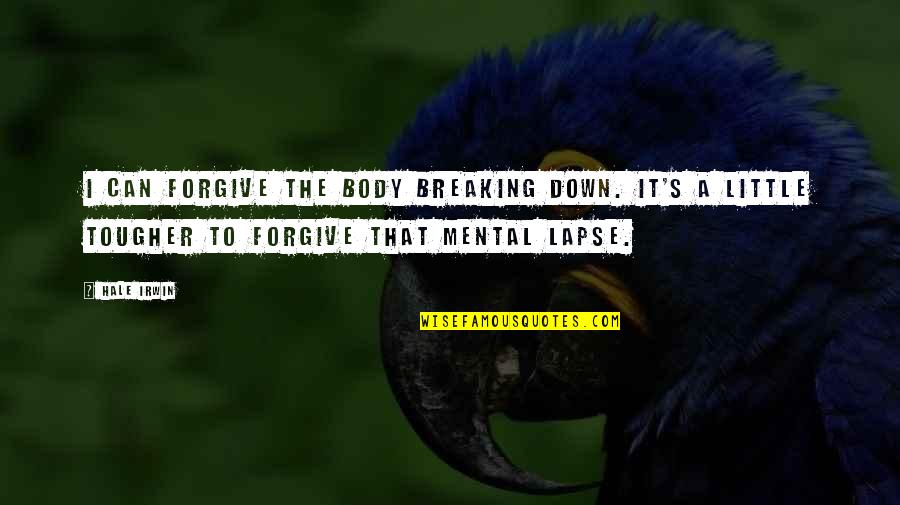 Emantsalon Quotes By Hale Irwin: I can forgive the body breaking down. It's Emantsalon Quotes By Hale Irwin: I can forgive the body breaking down. It's